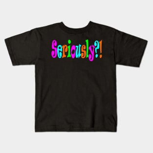 Seriously too Kids T-Shirt